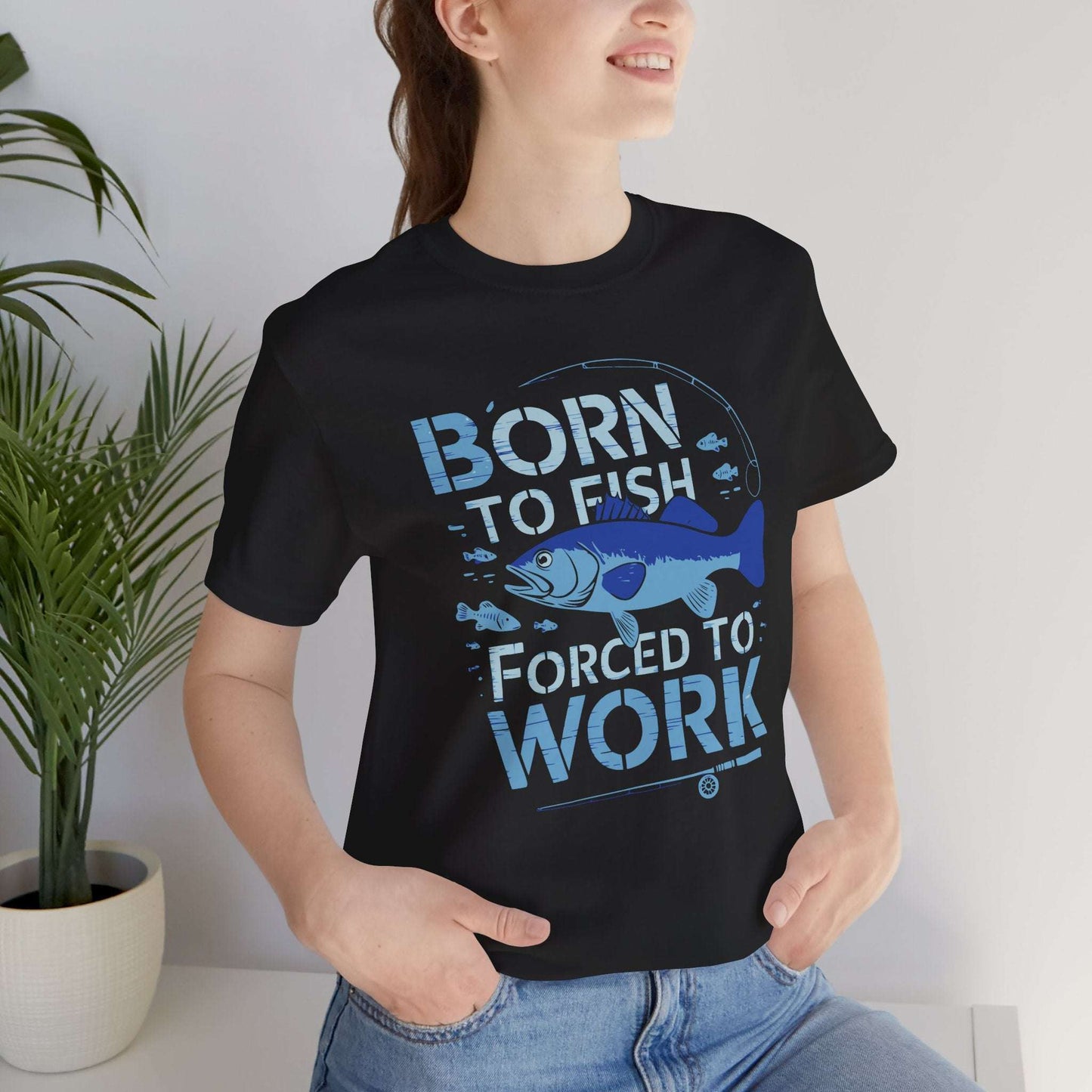 Born to Fish, Forced to Work - T-Shirt