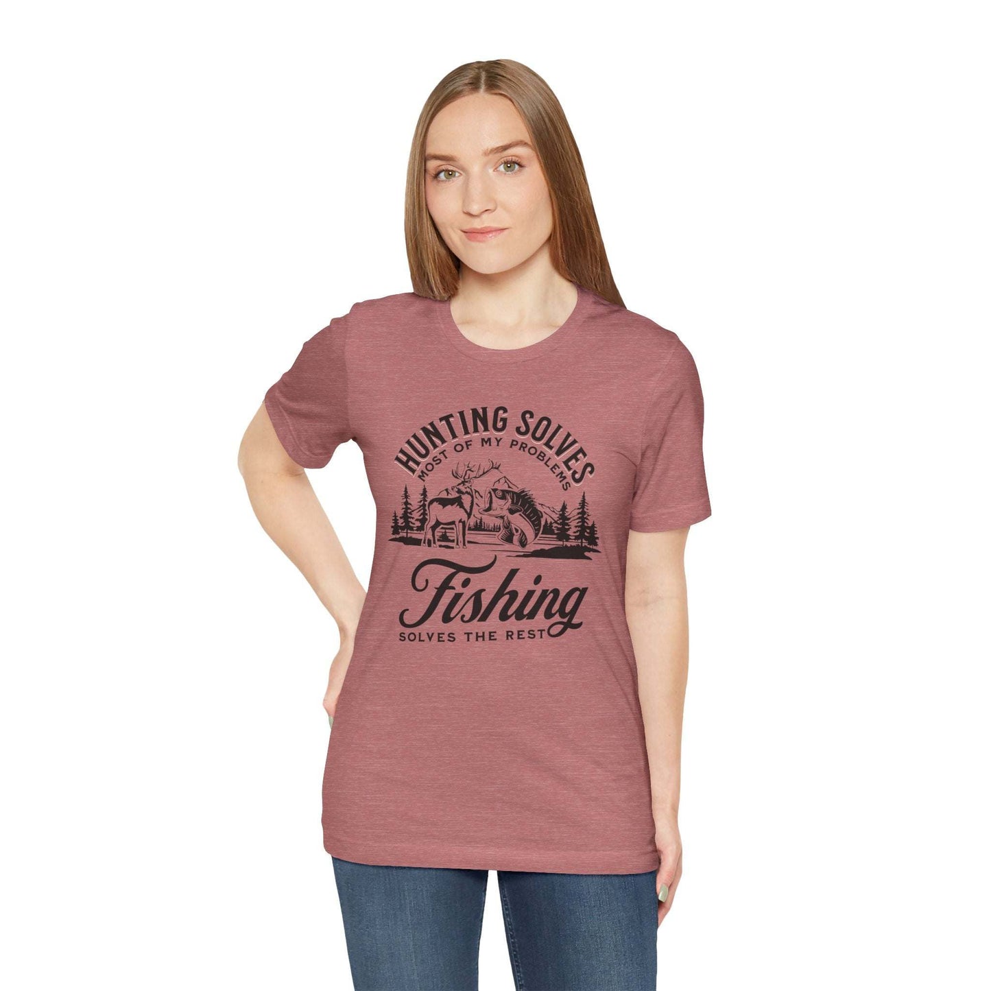 Hunting Solves Most of My Problems, Fishing Solves the Rest T-Shirt