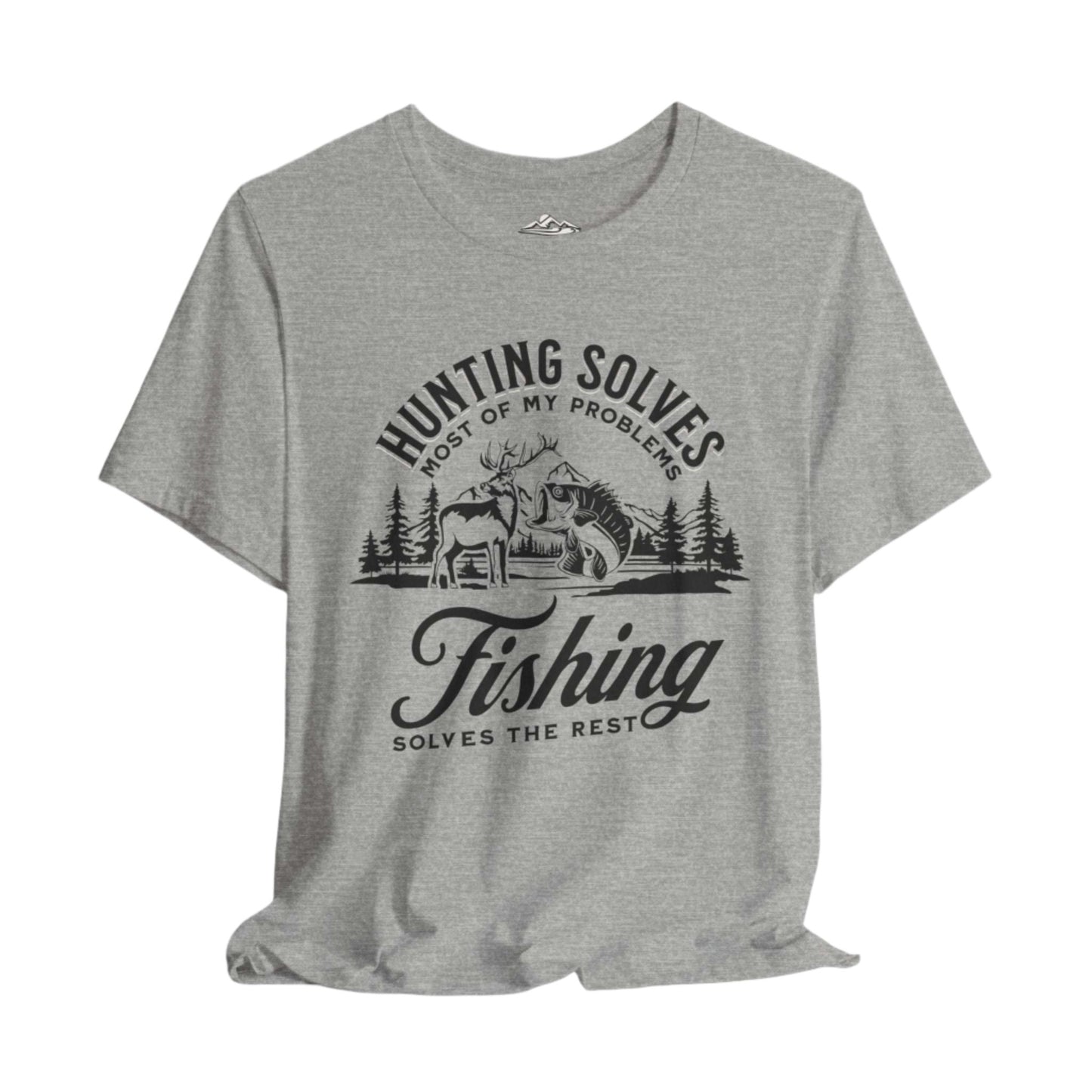 Hunting Solves Most of My Problems, Fishing Solves the Rest T-Shirt