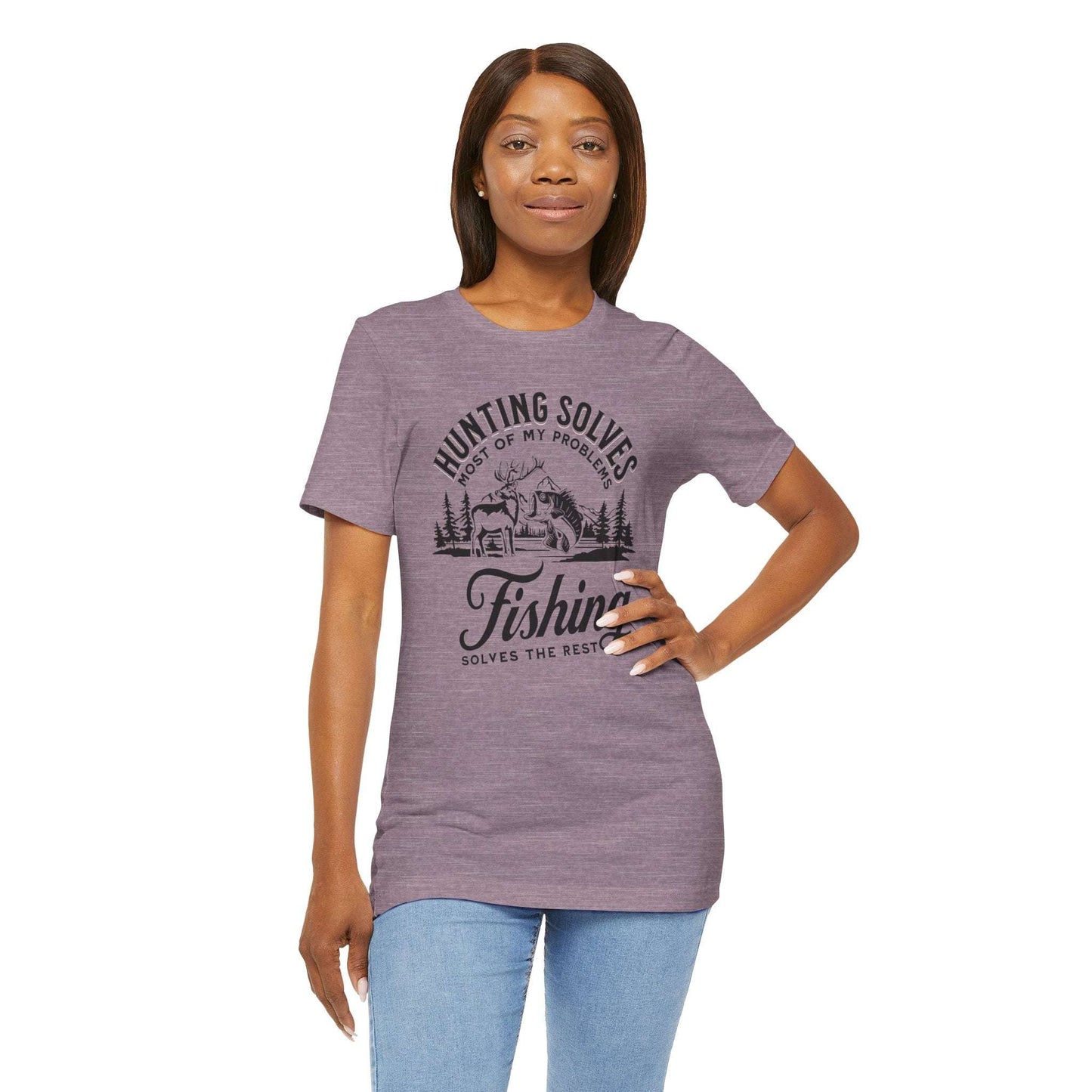 Hunting Solves Most of My Problems, Fishing Solves the Rest T-Shirt