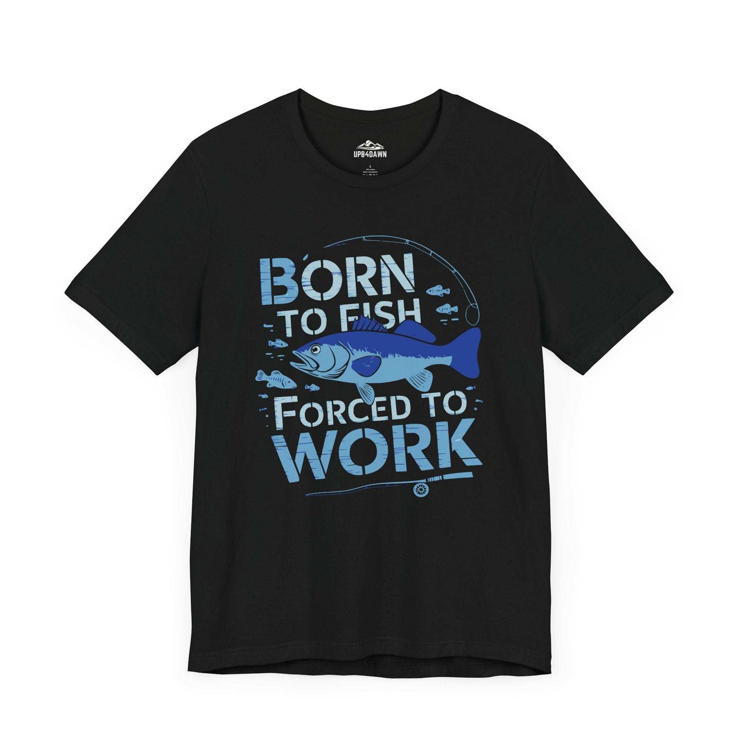 Born to Fish, Forced to Work - T-Shirt