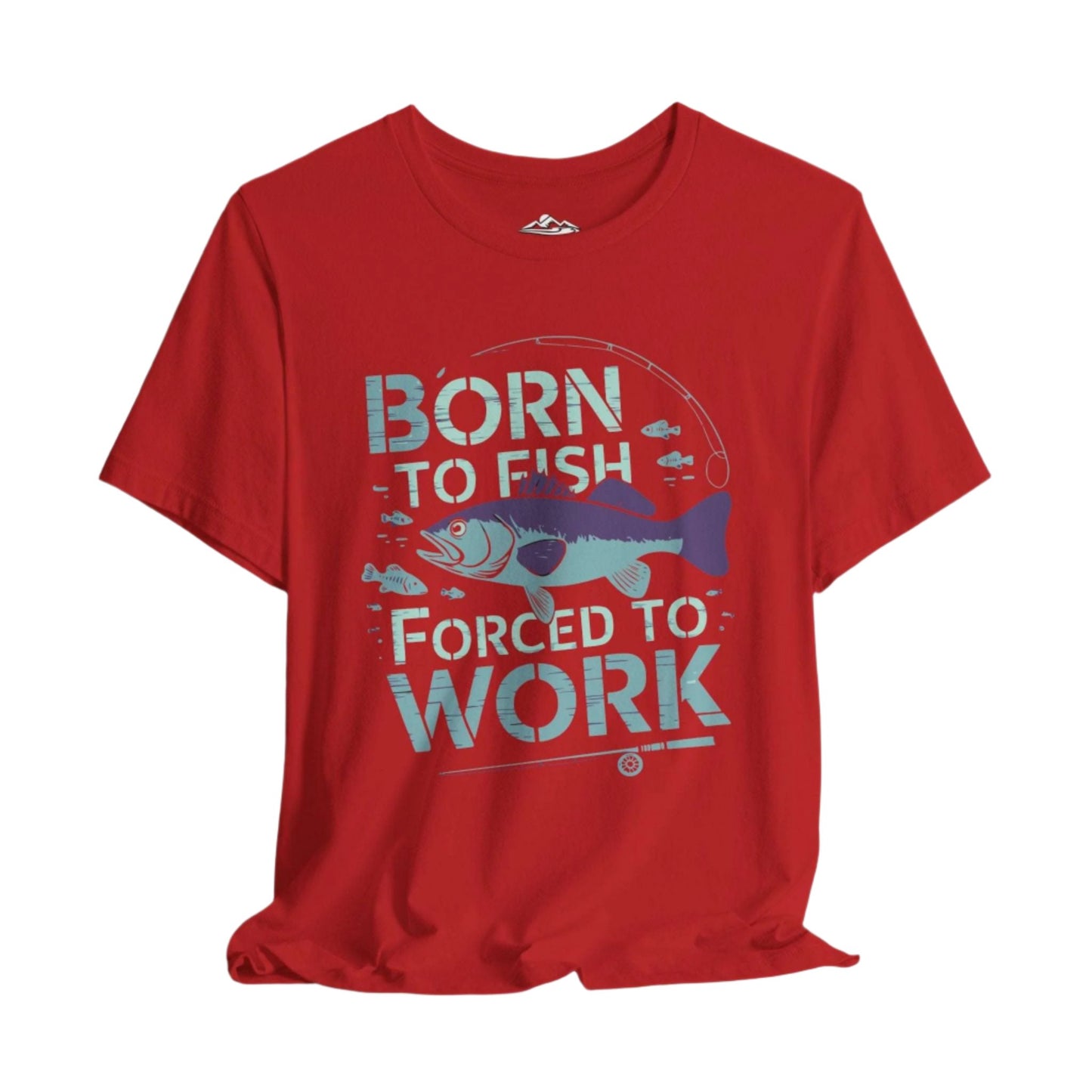 Born to Fish, Forced to Work - T-Shirt