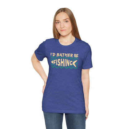 I'd Rather Be Fishing T-Shirt