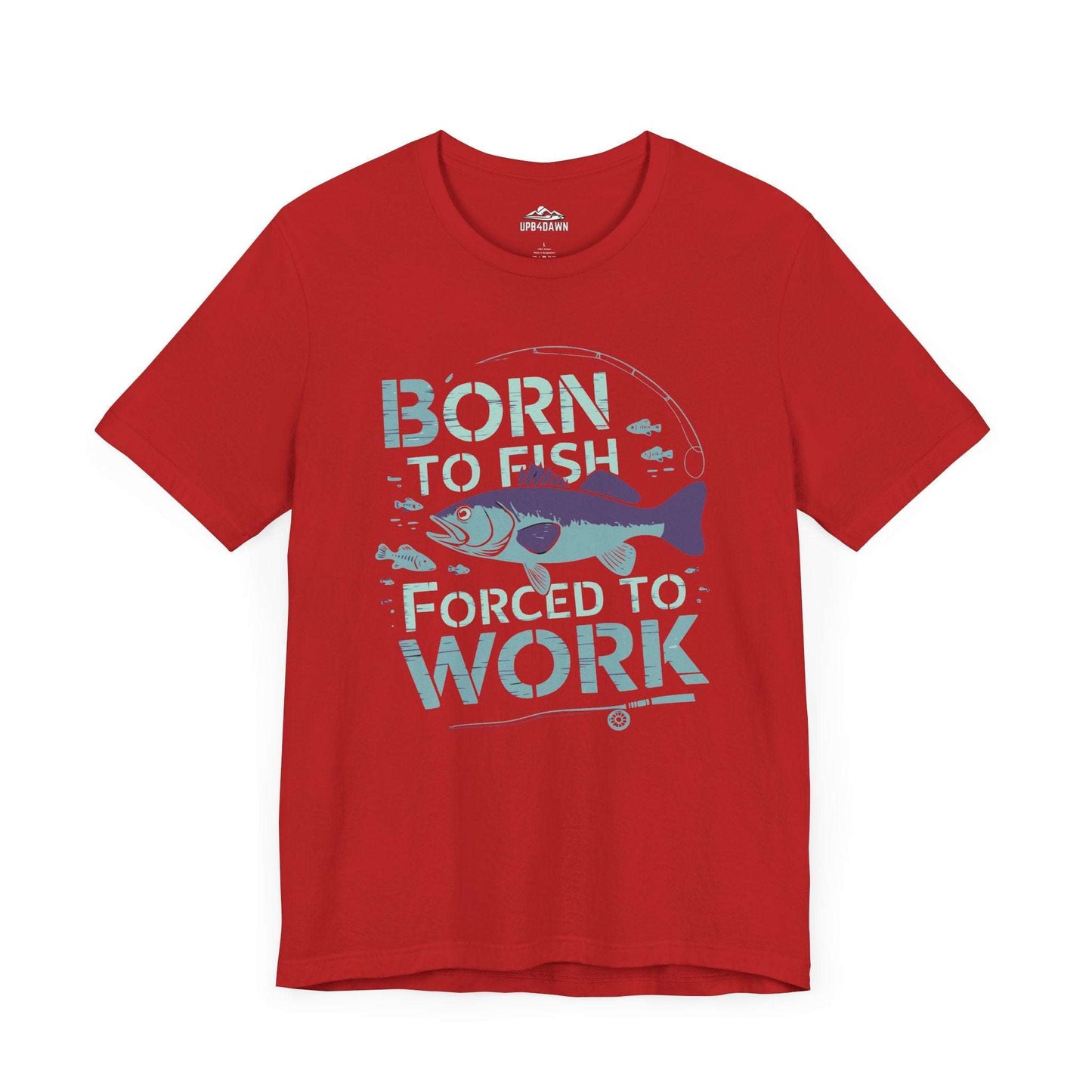 Born to Fish, Forced to Work - T-Shirt