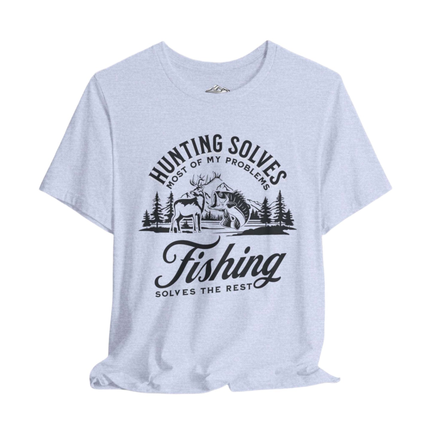 Hunting Solves Most of My Problems, Fishing Solves the Rest T-Shirt