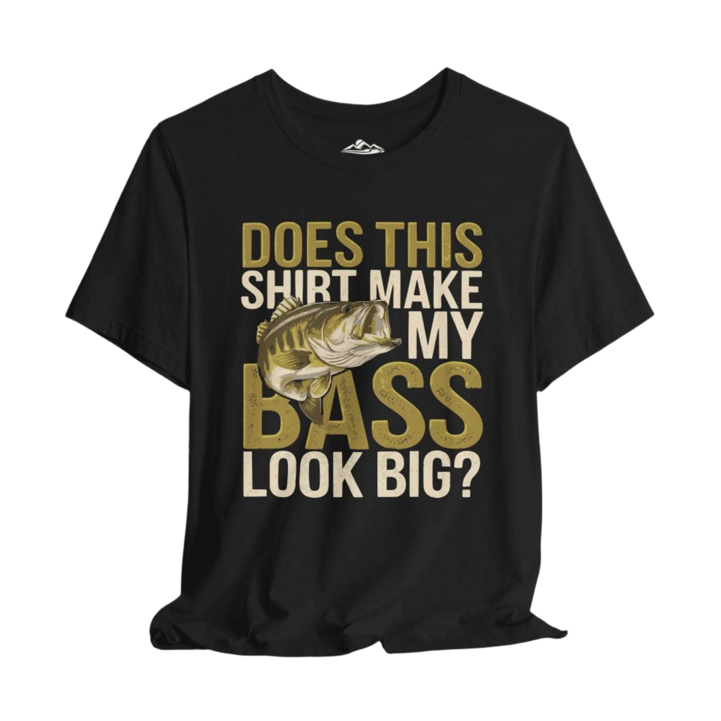 Does This Shirt Make My Bass Look Big? T-Shirt