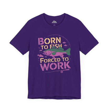 Born to Fish, Forced to Work - T-Shirt