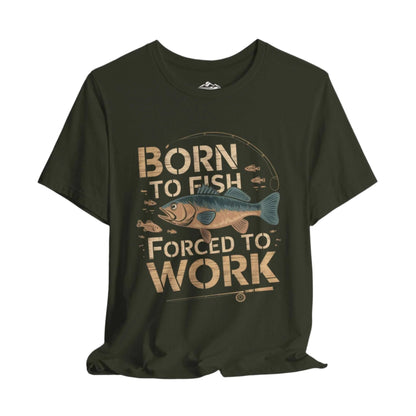 Born to Fish, Forced to Work - T-Shirt