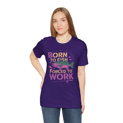 Born to Fish, Forced to Work - T-Shirt