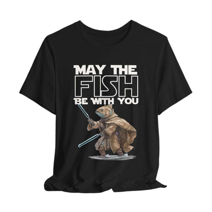 May the Fish be With You - T-Shirt