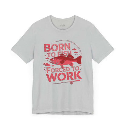 Born to Fish, Forced to Work - T-Shirt