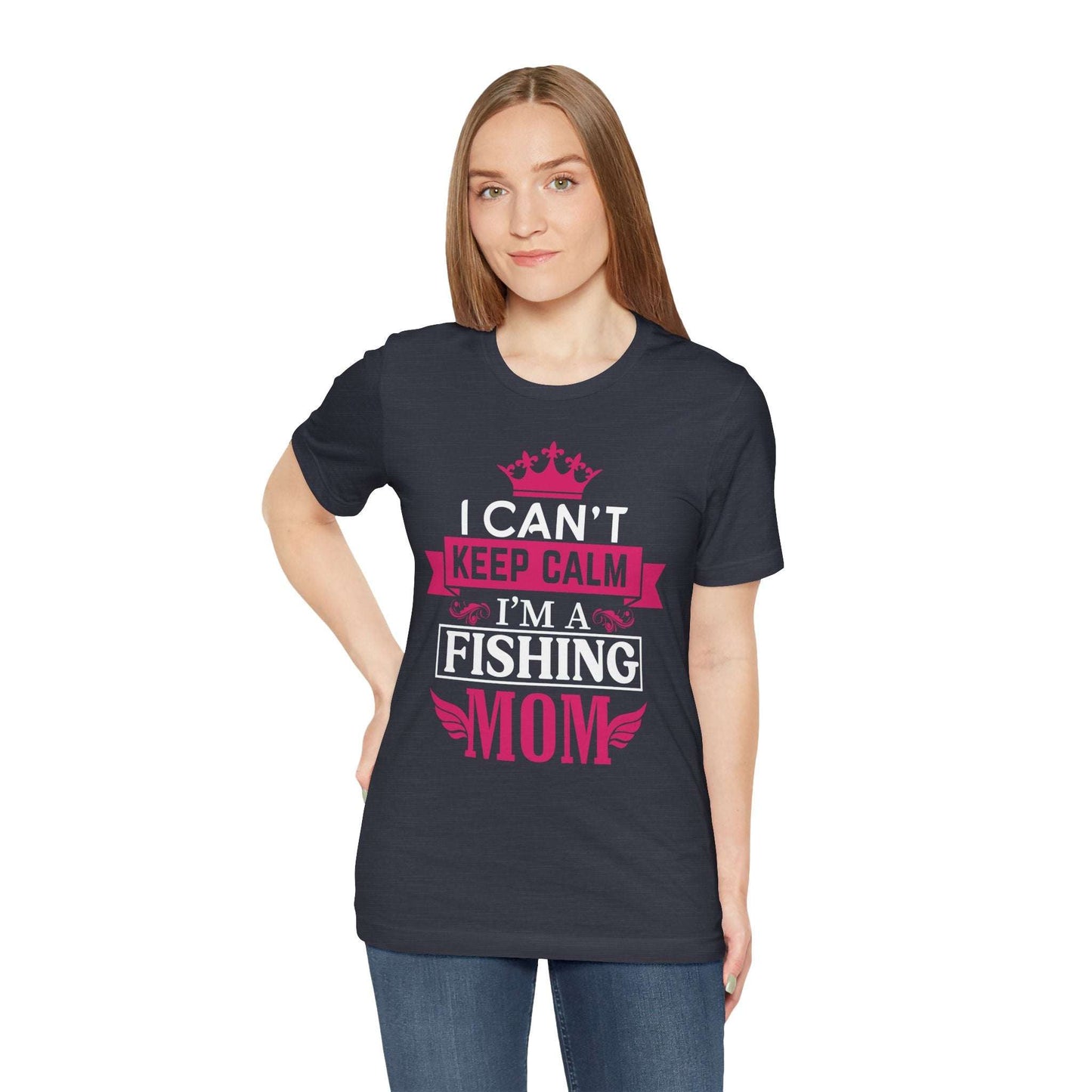 I Can't Keep Calm Fishing Mom T-Shirt